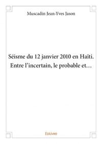 Séisme du 12 janvier 2010 en haïti. entre l’incertain, le probable et…