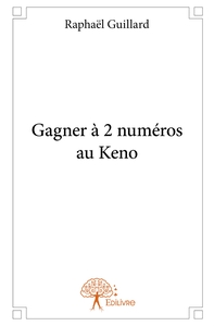 Gagner à 2 numéros au Keno - Tome 1