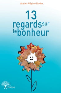 13 regards sur le bonheur