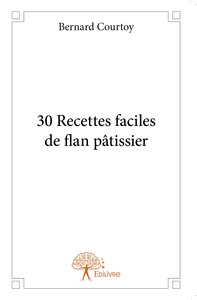 30 Recettes faciles de flan pâtissier