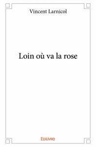 Loin où va la rose