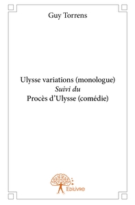 Ulysse variations (monologue) Suivi du Procès d'Ulysse (comédie)