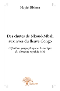 Des chutes de Nkoué-Mbali aux rives du fleuve Congo