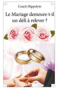 Le Mariage demeure-t-il un défi à relever ?