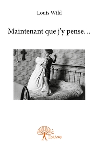 Maintenant que j'y pense...