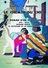 Le chemin du chili - le roman d'un peuple uni  - seconde partie