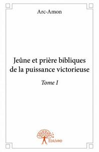 Jeûne et prière bibliques de la puissance victorieuse