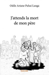 J'attends la mort de mon père
