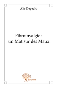 Fibromyalgie : un Mot sur des Maux