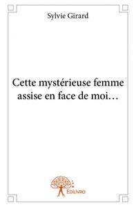 Cette mystérieuse femme assise en face de moi...