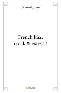 French kiss, crack & excess !
