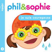 PHIL&SOPHIE - JE SUIS COURAGEUSE TOME 2