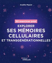 50 exercices pour explorer ses mémoires cellulaires et transgénérationnelles