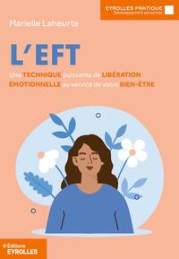 L'EFT - UNE TECHNIQUE PUISSANTE DE LIBERATION EMOTIONNELLE AU SERVICE DE VOTRE BIEN-ETRE