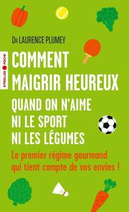 Comment maigrir heureux quand on n'aime ni le sport ni les légumes