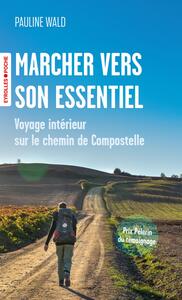 MARCHER VERS SON ESSENTIEL - VOYAGE INTERIEUR SUR LE CHEMIN DE COMPOSTELLE