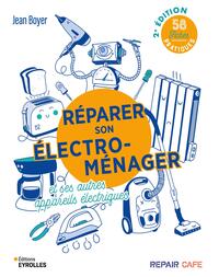 REPARER SON ELECTROMENAGER ET SES AUTRES APPAREILS ELECTRIQUES - 58 FICHES PRATIQUES