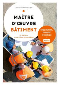 MAITRE D'OEUVRE BATIMENT, 9E EDITION - GUIDE PRATIQUE, TECHNIQUE ET JURIDIQUE