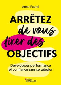 Arrêtez de vous fixer des objectifs