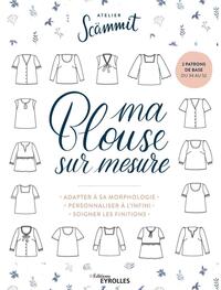 MA BLOUSE SUR MESURE - ADAPTER A SA MORPHOLOGIE - PERSONNALISER A L'INFINI - SOIGNER LES FINITIONS.