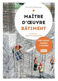 MAITRE D'OEUVRE BATIMENT, 8  EDITION - GUIDE PRATIQUE, TECHNIQUE ET JURIDIQUE