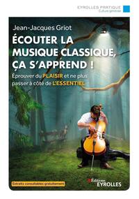 ECOUTER LA MUSIQUE CLASSIQUE, CA S'APPREND ! - EPROUVER DU PLAISIR ET NE PLUS PASSER A COTE DE L'ESS