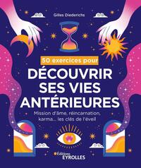 50 EXERCICES POUR DECOUVRIR SES VIES ANTERIEURES - MISSION D'AME, REINCARNATION, KARMA... LES CLES D