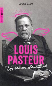 LOUIS PASTEUR - UN ROMAN EBOURIFFANT