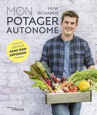 MON POTAGER AUTONOME - CULTIVER SANS RIEN DEPENSER