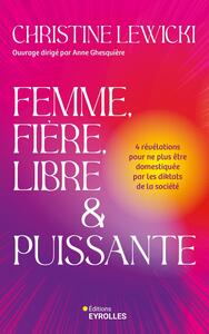 FEMME, FIERE, LIBRE ET PUISSANTE - 4 REVELATIONS POUR NE PLUS ETRE DOMESTIQUEE PAR LES DIKTATS DE LA
