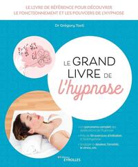 LE GRAND LIVRE DE L'HYPNOSE - LE LIVRE DE REFERENCE POUR DECOUVRIR LE FONCTIONNEMENT ET LES POUVOIRS