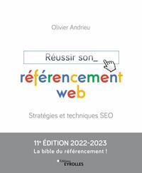 REUSSIR SON REFERENCEMENT WEB - STRATEGIES ET TECHNIQUES SEO  EDITION 2022-2023
