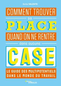 Comment trouver sa place quand on ne rentre dans aucune case : le guide des multipotentiels