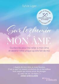 SUR LE CHEMIN DE MON AME - GUIDANCES POUR ME RELIER A MON AME ET DEVENIR L'ETRE UNIQUE QU'ELLE FAIT