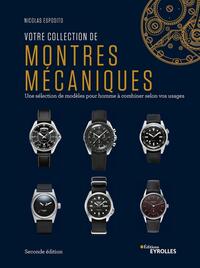 VOTRE COLLECTION DE MONTRES MECANIQUES, 2E EDITION - UNE SELECTION DE MODELES POUR HOMME A COMBINER