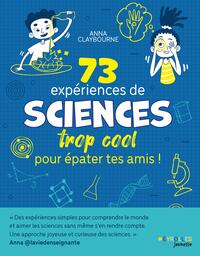 73 expériences de SCIENCES trop cool pour épater tes amis !