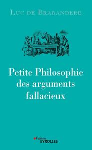 PETITE PHILOSOPHIE DES ARGUMENTS FALLACIEUX