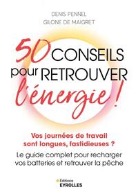 50 CONSEILS POUR RETROUVER L'ENERGIE ! - VOS JOURNEES DE TRAVAIL SONT LONGUES, FASTIDIEUSES ? LE GUI
