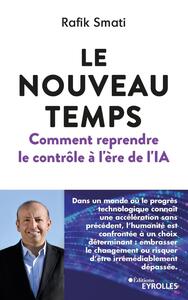 LE NOUVEAU TEMPS : COMMENT REPRENDRE LE CONTROLE A L'ERE DE L'IA