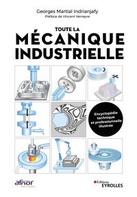 TOUTE LA MECANIQUE INDUSTRIELLE - GUIDE PRATIQUE ILLUSTREE