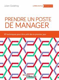 Prendre un poste de manager : 87 techniques pour développer son leadership et engager ses équipes