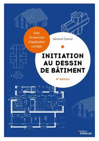 INITIATION AU DESSIN DE BATIMENT - AVEC 23 EXERCICES D'APPLICATION CORRIGES
