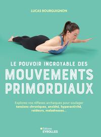 LE POUVOIR INCROYABLE DES MOUVEMENTS PRIMORDIAUX - EXPLOREZ VOS REFLEXES ARCHAIQUES POUR SOULAGER TE