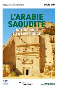 L'Arabie saoudite, de l'or noir à la mer Rouge