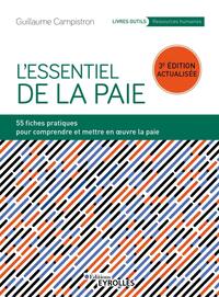 L'ESSENTIEL DE LA PAIE - 54 FICHES PRATIQUES POUR COMPRENDRE ET METTRE EN OEUVRE LA PAIE