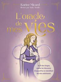 L'ORACLE DE MES VIES - AU FIL DES TIRAGES, APAISE TES BLESSURES D'AUJOURD'HUI EN IDENTIFIANT TES VIE