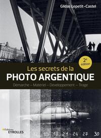 LES SECRETS DE LA PHOTO ARGENTIQUE - DEMARCHE - MATERIEL - DEVELOPPEMENT - TIRAGE