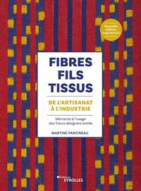 FIBRES, FILS, TISSUS : DE L'ARTISANAT A L'INDUSTRIE - MEMENTO A L'USAGE DES FUTURS DESIGNERS TEXTILE