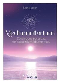 MEDIUMNITARIUM - DEVELOPPEZ PAS A PAS VOS CAPACITES MEDIUMNIQUES