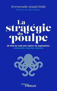 LA STRATEGIE DU POULPE - 60 RECITS DU VIVANT POUR INSPIRER NOS ORGANISATIONS : COLLABORATION, INNOVA